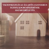 Vagyonkezelés az állam és a katolikus egyház jogrendszerének határterületén 